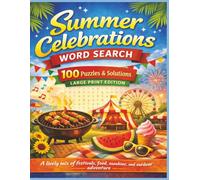 Summer Celebrations WORD SEARCH 100 Puzzles & Solutions LARGE PRINT EDITION: A lively mix of festivals, food, sunshine, and outdoor adventure