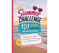 Summer Challenge: 101 sfide per un’estate indimenticabile. Il diario-gioco per rendere le vacanze più divertenti, creative e piene di ricordi