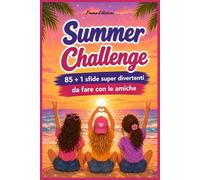 Summer Challenge: 85 + 1 Sfide Super Divertenti da fare con le Amiche