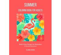 Summer Coloring Book for Adults: Bold and Easy Designs for Relaxation: 40 Beautiful Summer Illustrations with Beaches, Tropical Flowers, Flamingos and More - Perfect for Beginners and Stress Relief