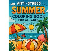 SUMMER- COLORING BOOK FOR ALL AGES: Relaxing Beach Scenes, Tropical Drinks & Fun Summer Adventures for Kids and Adults