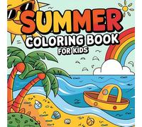 Summer Coloring Book For Kids: A Lovely Collection Of Beach, Sun And Holiday Scenes For Kids To Color