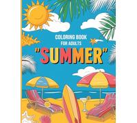 Summer Coloring Book: Relaxing Seasonal Designs with Beaches, Gardens, and Vacation Scenes for Stress Relief and Creativity