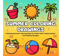 Summer Coloring Drawings: A Relaxing Summer Coloring Book for Adults with Tropical, Beach, and Vacation Designs