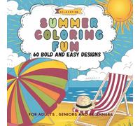 Summer Coloring Fun Bold & Easy Designs for Adults,Seniors and Beginners: 60 Relaxing Summer Scenes to Color for Stress Relief and Creativity