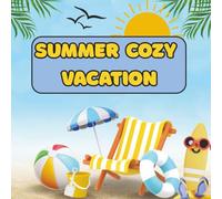 Summer Cozy Vacation Relaxing Coloring Book for Teens & Adults: Stress-Relief Summer Coloring Pages Featuring Beaches, Flowers, and Cozy Vacation Scenes