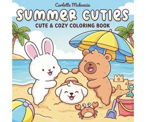 Summer Cuties: A Cute and Cozy Coloring Book: Bold and Easy Designs with Adorable Animals, Tropical Beach Scenes, and Relaxing Vacation Vibes for Adults, Teens, and Kids