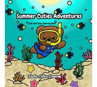 Summer Cuties Adventures: Coloring Book for Adults and Teens Featuring Adorable Animal Friends Enjoying Cozy Summer Life for Relaxation