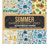 Summer Dapper Delight Vibes Scrapbook Paper: Celebrate the Vibrant Summer Season with Elegant, Dapper Scrapbooking Designs