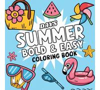 summer days bold and easy coloring book: Bold & Easy Summer Days: Relaxing Designs for Fun and Creativity