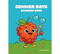 Summer Days Coloring Books: A Summer Themed Coloring Book For Kids, Teens & Adults Featuring Fruit & Dessert Friends Living Their Best Summer