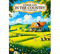 Summer Days in the Country Adult Coloring Book: Features 38 Relaxing Pages with Cozy Homesteads, Flower Fields, and Gentle Landscapes - Ideal for ... Blooming Gardens, and Rustic Scenery Designs