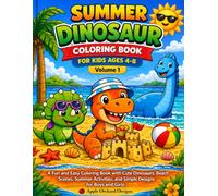 Summer Dinosaur Coloring Book For Kids Ages 4-8: A Fun and Easy Coloring Book with Cute Dinosaurs, Beach Scenes, Summer Activities and Simple Designs for Boys and Girls