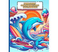 Summer Dolphin Primary Composition Notebook: Ocean Adventure Writing & Drawing Journal for Kids | Ages 4-8 | Cute Sea Animal and Ice Cream Cover | 8.5 x 11 in, 120 Pages