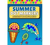 Summer Dot Markers Activity Book For Kids: Fun Summer Dot Art Coloring Pages with Beach, Sea, Animals, and More | Bold and Easy Designs for Toddlers and Preschoolers Ages 2-5
