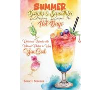 Summer Drinks & Smoothies Refreshing Recipes for Hot Days: Delicious Blends with Vibrant Photos to Keep You Cool