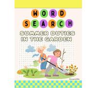 Summer Duties in the Garden Word Search: A sun-soaked, satisfying, adventurous activity book for garden lovers, harvest dreamers, and caretakers of summer soil