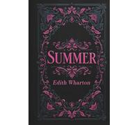 Summer: Edith Wharton's Original 1917 Coming-of-Age American Classic