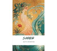 Summer: Edith Wharton's Original 1917 Coming-of-Age American Classic