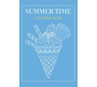 Summer Escape: A Relaxing Adult Colouring Book of Beaches, Sunshine, and Serene Vibes: 25+ Summer-Inspired Designs for Stress Relief, Mindfulness, and Creative Fun for Adults of All Ages