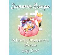 Summer Escape - A Summer Relaxing Crossword Puzzle Book: 50 Large Print Crosswords for Adults & Seniors - Featuring Summer Themes, Snacks, Drinks, ... for Lazy Days, Vacations & Poolside Fun