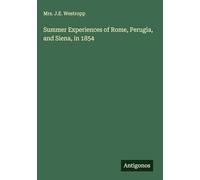 Summer Experiences of Rome, Perugia, and Siena, in 1854