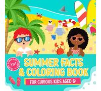 Summer Facts and Coloring Book for Curious Kids aged 6+: A 3-in-1 Book of Interesting Facts, Silly Captions and Pages to Color.