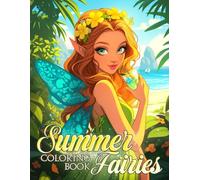 Summer Fairies Coloring Book: Magical Adventures Coloring Pages Featuring Summertime Fairy Illustrations for All Ages Enjoying Fun and Creativity