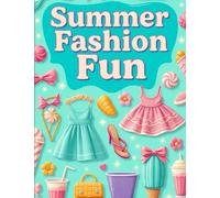 Summer Fashion Fun: Stylish Outfits & Accessories to Color for Girls 6-10: Includes Summer Dresses, Hairstyles, Bags, Shoes & More | Creative Coloring Book for Fashion-Loving Kids | Ages 6 to 10 Years