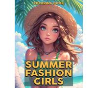 Summer Fashion Girls Coloring Book: Coastal Charm Coloring Pages featuring Gorgeous Lady Illustrations for All Ages for Mindful Coloring and Creative Expression