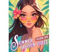 Summer Fashion Girls Coloring Book: Hot Season Coloring Pages featuring Sizzling Summer Style Illustrations for All Ages for Mindful Coloring and Artistic Expressi