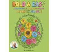 SUMMER FLOWERS, A DEMENTIA AND ALZHEIMER SENIORS COLORING BOOK: A 98 PAGE BOLD AND EASY COLORING BOOK OF SPRING FLOWERS. (INCLUDES INSTUCTIONS FOR CAREGIVERS)