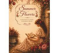 Summer Flowers: A Peaceful Flower Colouring Book