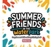 Summer Friends - Fun in the waterpark, Cozy Summer Bold and Easy Coloring Book: Featuring Cute Illustrations of Exciting Water Slides, Splashing Pools, and a Relaxing Lazy River for a Creative Day.