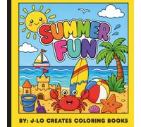 Summer Fun: A Fun Summer Coloring and Activity Book for Kids Ages All Ages. Featuring Beaches, Sunshine, Ocean Animals, Outdoor Adventures, and Vacation Fun.