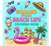 Summer fun Beach Life Coloring Book: Relax and Unwind with Bold, Easy Designs Featuring Beach Scenes, Adorable Animals, Flowers & Cozy Summer Activities