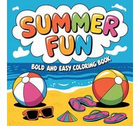 Summer Fun Bold and Easy: 41 Coloring Pages of Simple and Cute Summertime Images For Kids, Teens and Adults