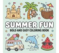 Summer Fun Bold and Easy Coloring Book: A Relaxing Collection Cute Summer Activities, Beach Scenes, Ice Cream Treats, and Simple Designs for Stress Relief and Creative Fun