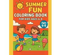 Summer Fun Coloring Book for Kids Ages 6-8: Fun and Easy Summer Activities, Beach Days, Camping, and Outdoor Adventures