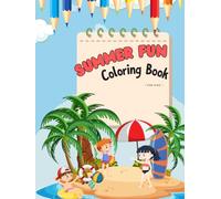 Summer Fun: Coloring Book for Kids & Teens with 60 Fun and Creative Designs: From Easy to Complex Summer Scenes - Great for Creative Exploration, Relaxation & Fun