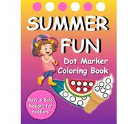 Summer Fun Dot Marker Coloring Book: Easy & Bold Designs for Kids with Activities Summer Dot Bingo, Hidden Summer Treasures, and Match Through Dotted Paths.
