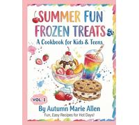 Summer Fun Frozen Treats: A Cookbook for Kids & Teens Vol. I