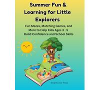 Summer Fun & Learning for Little Explorers: Fun Mazes, Matching Games, and More to Help Kids Ages 3 - 5 Build Confidence and School Skills