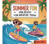 Summer Fun - Malbuch für kreative Teens | ab 8 Jahren | 50 Good Vibes Motive rund um Sonne, Strand & Abenteuer