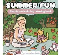 Summer Fun: Simple and Calming Coloring Book: 30 Relaxing Summer Scenes for Adults and Teens - Easy Coloring Pages for Stress Relief, Mindfulness, and Creativity