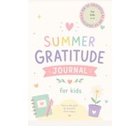 Summer Gratitude Journal for kids: 100 Gratitude Notes to Help Children Ages 4-12 Practice Thankfulness, Positivity, and Mindfulness All Summer Long| 6x9 Easy to Carry Format