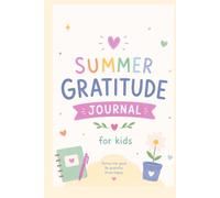 Summer Gratitude Journal for kids: 100 Gratitude Notes to Help Children Ages 4-12 Practice Thankfulness, Positivity, and Mindfulness All Summer Long| 6x9 Easy to Carry Format