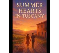 Summer Hearts in Tuscany: A Slow-Burn Romance Amid Sun-Kissed Vineyards and Starlit Nights