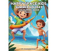 SUMMER HOLIDAY COLOURING BOOK FOR KIDS: A Fun Filled Colouring Adventure to Celebrate the Summer Holidays