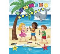Summer Holidays Coloring book: for children ages 3-12, girls and boys, fun and learning